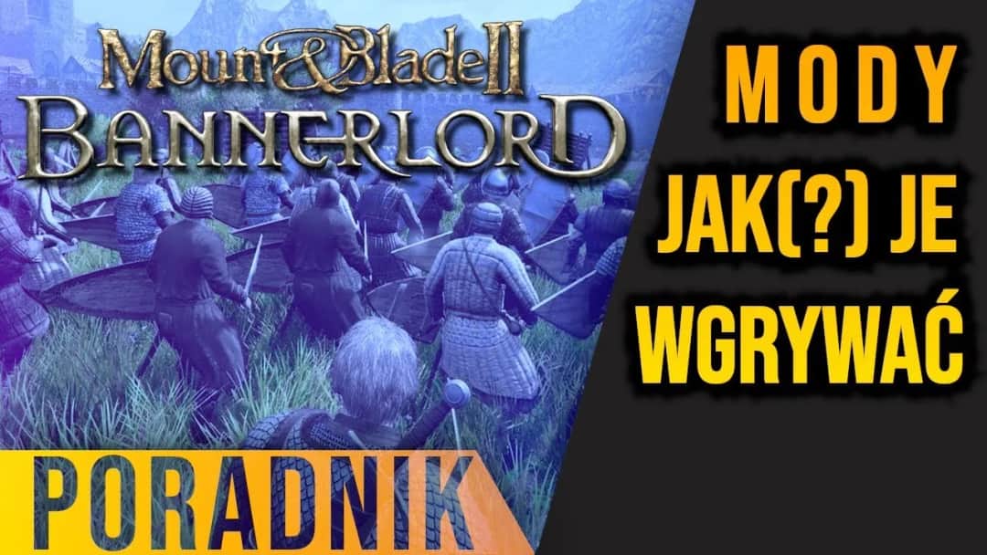 Jak łatwo zainstalować mody do Mount and Blade Bannerlord bez błędów i problemów