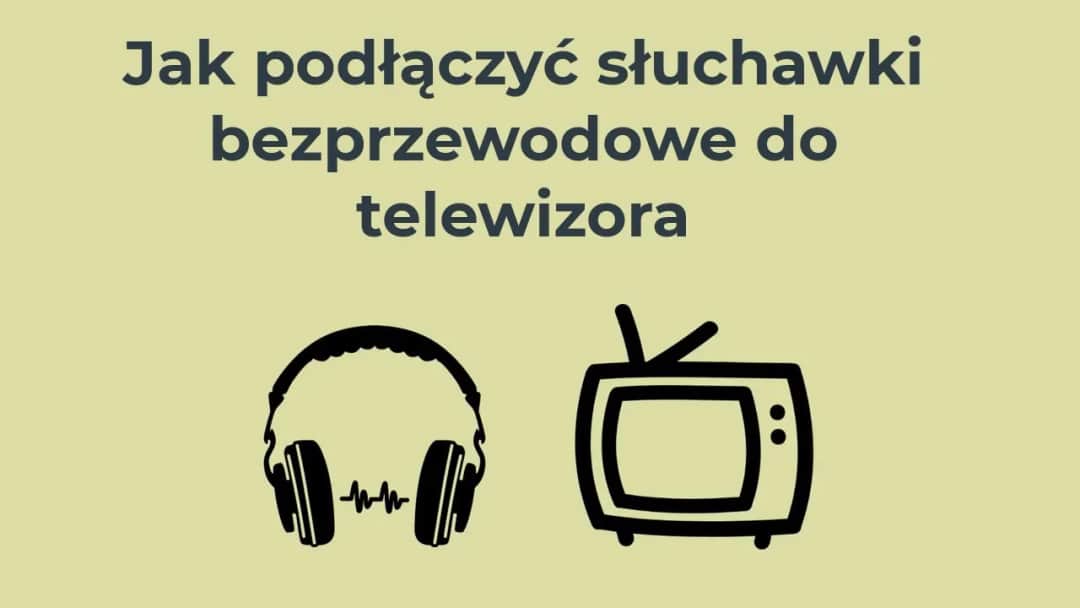 Jak podłączyć słuchawki bezprzewodowe do telewizora bez Bluetooth - proste metody